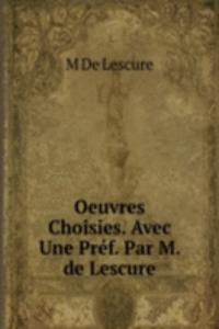 Oeuvres Choisies. Avec Une Pref. Par M. de Lescure