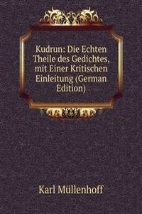 Kudrun: Die Echten Theile des Gedichtes, mit Einer Kritischen Einleitung (German Edition)