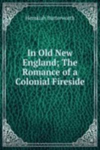 In Old New England; The Romance of a Colonial Fireside