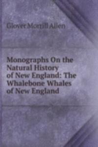 Monographs On the Natural History of New England: The Whalebone Whales of New England