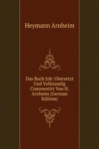 Das Buch Job: Ubersetzt Und Vollstandig Commentirt Von H. Arnheim (German Edition)