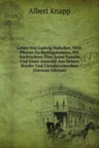 Leben Von Ludwig Hofacker, Weil: Pfarrer Zu Rielingshausen, Mit Nachrichten Uber Seine Familie Und Einer Auswahl Aus Seinen Briefer Und Circularschreiben (German Edition)