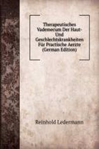 Therapeutisches Vademecum Der Haut- Und Geschlechtskrankheiten Fur Practische Aerzte (German Edition)
