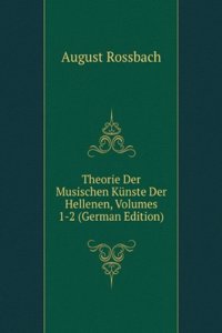 Theorie Der Musischen Kunste Der Hellenen, Volumes 1-2 (German Edition)