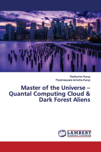 Master of the Universe - Quantal Computing Cloud & Dark Forest Aliens