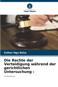 Rechte der Verteidigung während der gerichtlichen Untersuchung