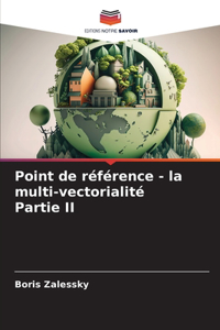 Point de référence - la multi-vectorialité Partie II