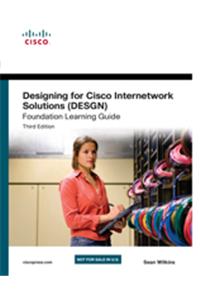 Designing for Cisco Internetwork Solutions (DESGN) Foundation Learning Guide