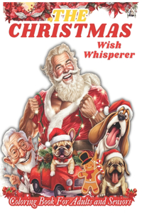 Christmas Wish Whisperer: Coloring Book for Adults and Seniors with Funny Quotes and Christmas Wishes Large Print Coloring Book for Relaxation