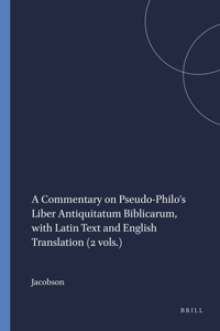 A Commentary on Pseudo-Philo's Liber Antiquitatum Biblicarum, with Latin Text and English Translation (2 Vols.)