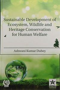 Sustainable Development of Ecosystem, Wildlife and Heritage Conservation for Human Welfare