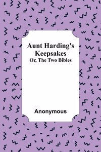 Aunt Harding's Keepsakes; Or, The Two Bibles
