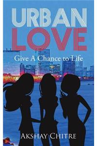 Urban Love: Give a Chance to Life