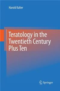 Teratology in the Twentieth Century Plus Ten