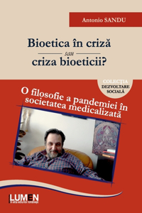 Bioetica în criză sau criza bioeticii?