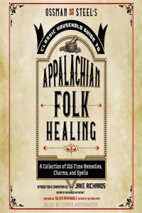 Ossman & Steel's Classic Household Guide to Appalachian Folk Healing