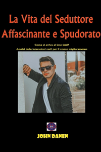 Vita del Seduttore Affascinante e Spudorato
