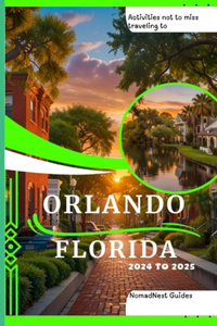 Activities not to miss traveling to Orlando Florida 2024 to 2025