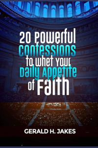 20 Powerful Confessions to Whet Your Daily Appetite of Faith