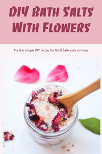 DIY Bath Salts With Flowers