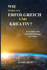 Wie Werde Ich Erfolgreich Und Kreativ?