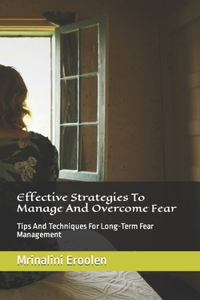 Effective Strategies To Manage And Overcome Fear