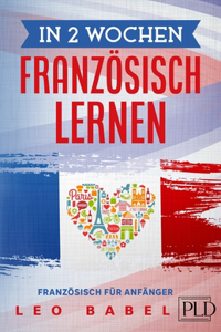 In 2 Wochen Französisch lernen - Französisch für Anfänger