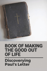 Book Of Making The Good Out Of Life