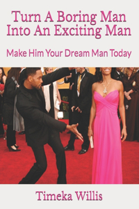 Turn A Boring Man Into An Exciting Man