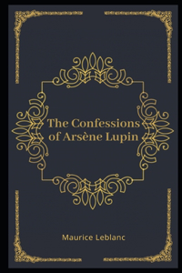 The Confessions of Arsène Lupin Illustrated