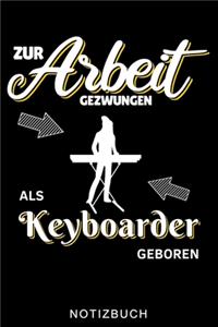 Zur Arbeit Gezwungen ALS Keyboarder Geboren Notizbuch