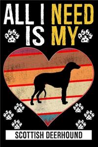 All I Need Is My SCOTTISH DEERHOUND