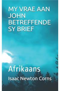 My Vrae Aan John Betreffende Sy Brief