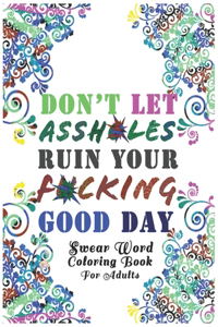 Don't Let Assh*les Ruin your F*cking Good Day