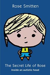 The Secret Life of Rose: Inside An Autistic Head