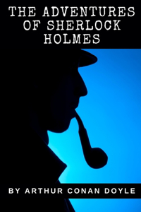 The Adventures of Sherlock Holmes By Arthur Conan Doyle