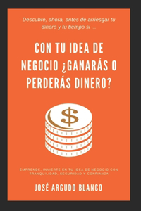 Con tu idea de negocio ¿ganarás o perderás dinero?