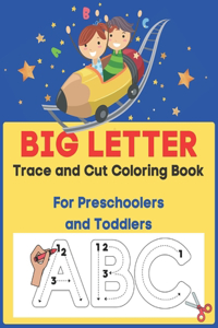 Big Letter Trace and Cut Coloring Book For Preschoolers and Toddlers