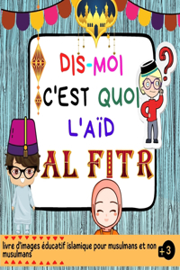 Dis Moi C'est Quoi l'Aïd Al-Fitr