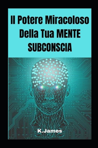 Il Potere Miracoloso Della Tua MENTE SUBCONSCIA