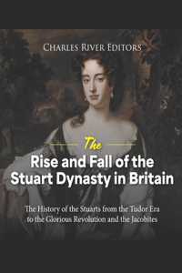 Rise and Fall of the Stuart Dynasty in Britain