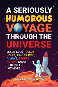 Seriously Humorous Voyage Through the Universe