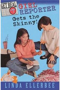 Get Real #7: Girl Reporter Gets the Skinny!