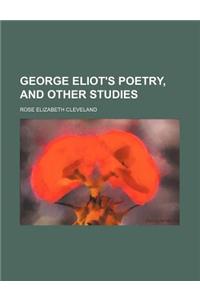 George Eliot's Poetry, and Other Studies