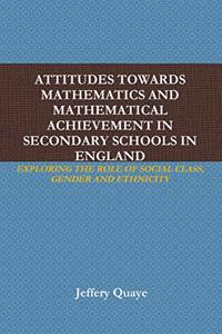 Attitudes Towards Mathematics and Mathematical Achievement in Secondary Schools in England