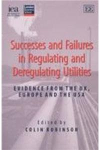 Successes and Failures in Regulating and Deregulating Utilities