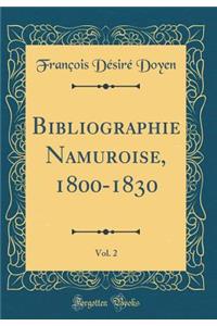 Bibliographie Namuroise, 1800-1830, Vol. 2 (Classic Reprint)