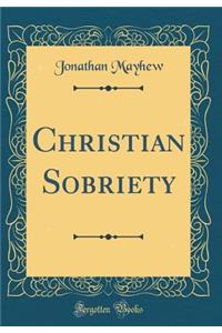 Christian Sobriety (Classic Reprint)