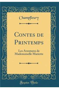 Contes de Printemps: Les Aventures de Mademoiselle Mariette (Classic Reprint)