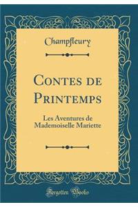 Contes de Printemps: Les Aventures de Mademoiselle Mariette (Classic Reprint)